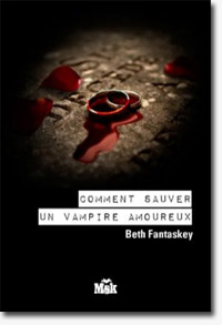 Beth Fantaskey - Comment sauver un vampire amoureux