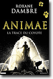 Animae - Tome 2 - La trace du coyote - Roxane Dambre