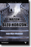 Jean-Marc Dhainaut - La maison bleu horizon - Plume d'or 2018 Nouvelle Plume 