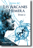 Les arcanes d'Hemera, tome 2 - Elyna E.C. 