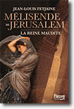 Mélisande de Jérusalem - La reine maudite - Jean-Louis Fetjaine 