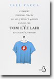 Comment Thomas Leclerc, 10 ans 3 mois et 4 jours, est devenu Tom l'Eclair et a sauvé le monde - Paul Vacca 