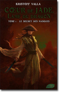  Kristoff  Valla Cœur de Jade – Lame du Dragon Tome 1 – Le secret des masques