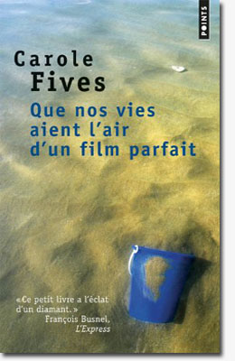 Que nos vies aient l'air d'un film parfait - Carole Fives