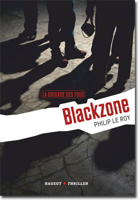 La brigade des fous - Blackzone – Philip Le Roy