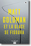 Et la glace se fissura - Matt Goldman