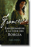 POOLE Sara - Francesca Empoisonneuse À La Cour Des Borgia