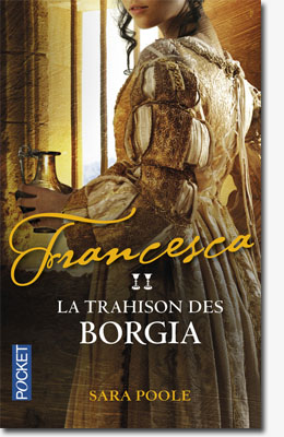 POOLE Sara - Francesca La trahison des Borgia